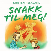 Snakk til meg! - Gode grep for ærlige samtaler med ungdom av Kirsten Holtmon Resaland (Nedlastbar lydbok)